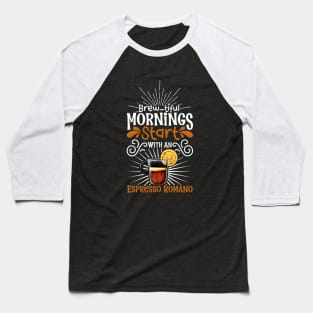 Brewtiful morning with Espresso Romano Baseball T-Shirt